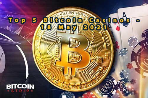 Top 5 Bitcoin Casinos – 18 May 2020